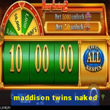 maddison twins naked